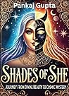 SHADES OF SHE: Journey from Divine Beauty to Cosmic Mystery