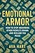 Emotional Armor: How to Sto...