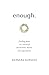 enough. by Barbara Burgess