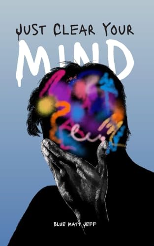 Just Clear Your Mind (Kindle Edition)