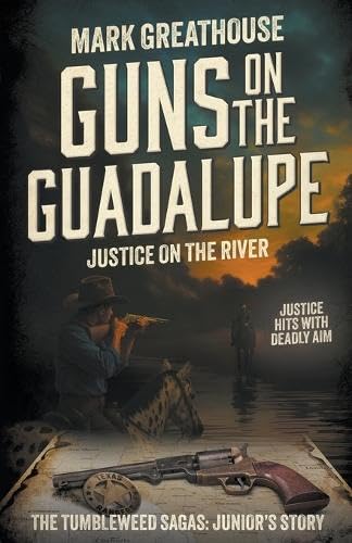 Guns on the Guadalupe: Justice on the River (A Western Adventure Series) (The Tumbleweed Sagas)