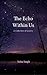 The Echo Within Us
