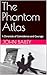 The Phantom Atlas by John Bailey