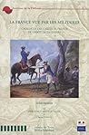 La France vue par les militaires : Catalogue des cartes de France du dépot de la guerre Tome 1