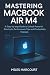 Mastering MacBook Air M4 by Miles Harcourt
