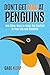 Don't Get Mad at Penguins: And Other Ways to Detox the Conflict in Your Life and Business