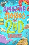 Amazing Stories for Second Graders: An Adventure-Filled 2nd Grade Reading Book with Brain-Boosting Comprehension Activities