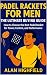 Padel Rackets for Men: The ...