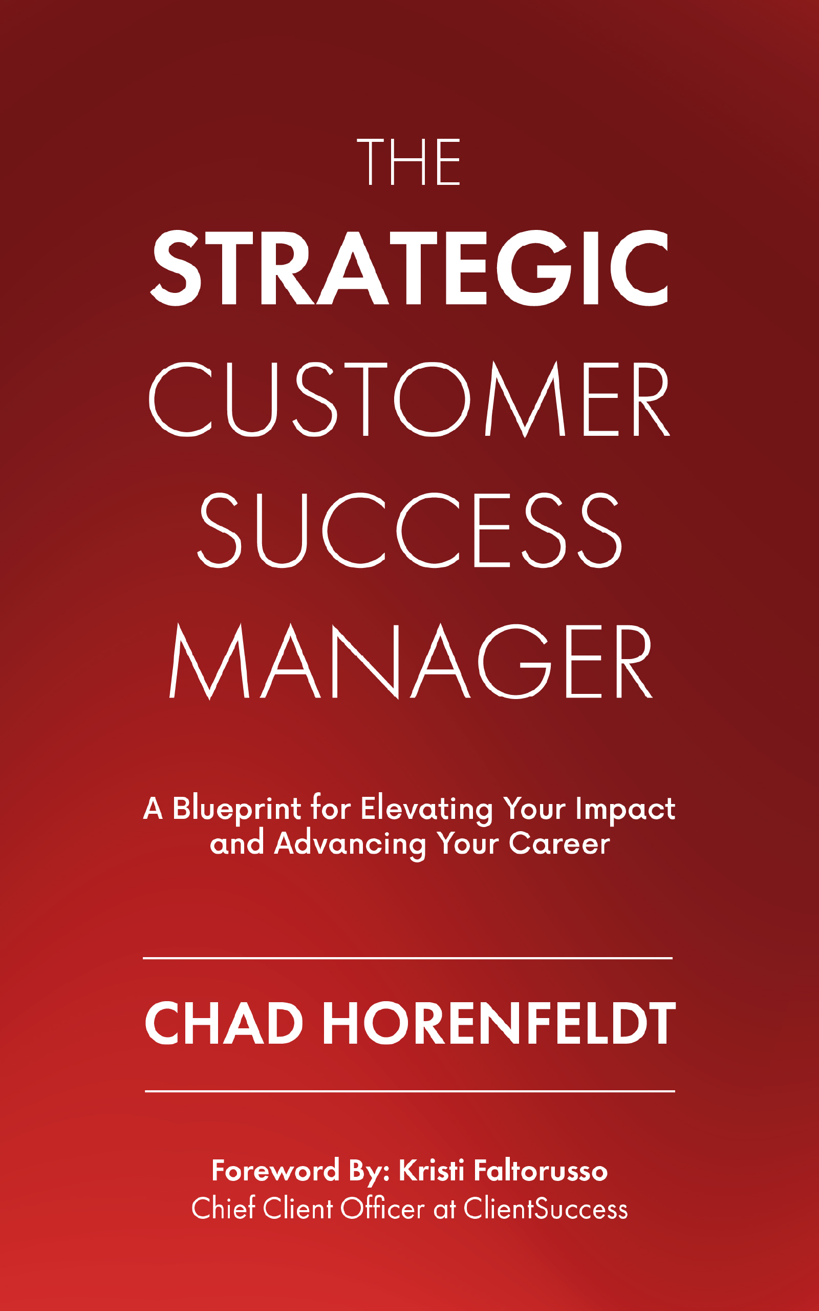 The Strategic Customer Success Manager: A Blueprint for Elevating Your Impact and Advancing Your Career