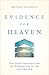 Evidence for Heaven: Near-Death Experiences and the Mounting Case for the Afterlife (An Intro to NDE that's Perfect for Skeptics and Readers of Imagine Heaven)