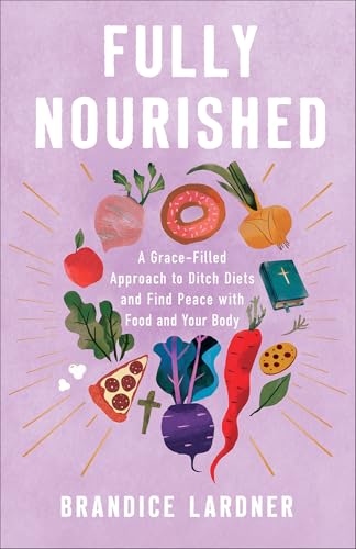Fully Nourished: A Grace-Filled Approach to Ditch Diets and Find Peace with Food and Your Body (Paperback)