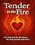 Tender in the Fire: a colle...