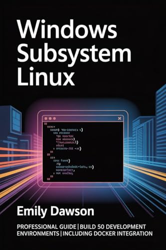 Windows Subsystem Linux : Professional Guide | Build 50 Development Environments | Including Docker Integration (Kindle Edition)