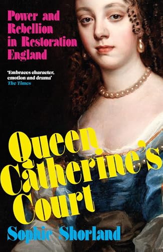 Queen Catherine’s Court: Power and Rebellion in Restoration England (Paperback)