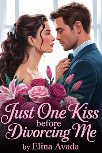 Just One Kiss Before Divorcing Me: A Fake Contract Marriage Billionaire Romance (Kindle Edition)
