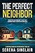 The Perfect Neighbor: A Gripping Domestic Psychological Thriller (Addictive Psychological Thrillers)