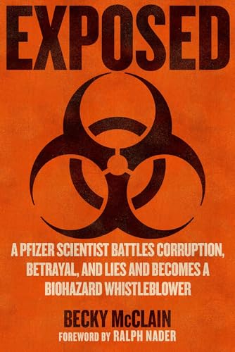 Exposed: A Pfizer Scientist Battles Corruption, Lies, and Betrayal, and Becomes a Biohazard Whistleblower (Kindle Edition)
