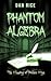 Phantom Algebra by Dan Rice Phantom Algebra by Dan Rice
