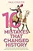 Bantam 10 Mistakes That Changed History The Reckless Rulers, Monumental Mishaps and Disastrous Decisions That Have Shaped Our World.