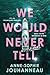 We Would Never Tell by Anne-Sophie Jouhanneau