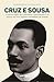 Cruz e Sousa: O poeta negro que enfrentou o preconceito e se tornou um dos maiores simbolistas do mundo (Portuguese Edition)