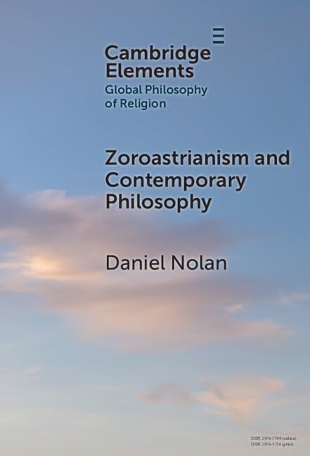 Zoroastrianism and Contemporary Philosophy (Elements in Global Philosophy of Religion)
