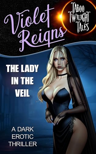 The Lady in the Veil: A Dark Erotic Thriller (Taboo Twilight Tales Book 2)