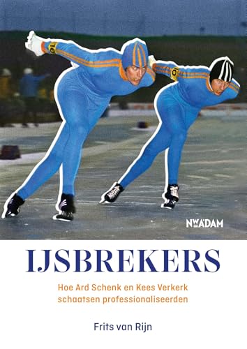 Ijsbrekers: Hoe Ard Schenk en Kees Verkerk schaatsen professionaliseerden (Dutch Edition)