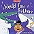 Would You Rather?: A Funny Picture Book for Kids Perfect for Interactive Read Alouds (Silly Stories)