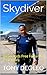 Skydiver: 60 Seconds Free Fall and Your Fears