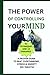 THE POWER OF CONTROLLING YOUR MIND: A PROVEN GUIDE TO BEAT OVERTHINKING, STRESS & ANXIETY