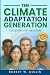 The Climate Adaptation Generation by Robert W Collin