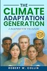 The Climate Adaptation Generation: A Blueprint for the Future (Climate Education, Adaptation and Flourishing) The Climate Adaptation Generation: A Blueprint for the Future (Climate Education, Adaptation and Flourishing)