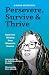 Persevere, Survive, & Thrive: Hard-won Wisdom from Women in Science