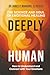 Deeply Human: The Science a...