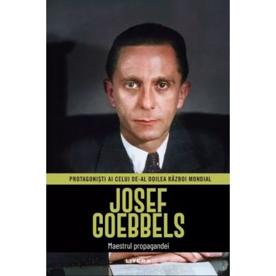 Josef Goebbels. Volumul 5. Protagonisti ai celui de-al Doilea Razboi Mondia