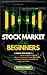 Stock Market for Beginners: A Step-by-Step Guide to Understanding Stock Market Investing, Maximizing Returns Through Trading Strategies, Building a Strong Investment Portfolio for Long-Term Gain
