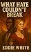 What Hate Couldn't Break by Eddie White