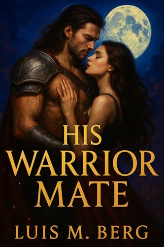 His Warrior Mate: A Paranormal Rejected Werewolf Romance of Strength, Love, and Destiny (Kindle Edition)