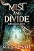 Mist and Divide by M.E. Shotwell