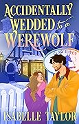 Accidentally Wedded to a Werewolf