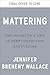 Mattering: The Secret to a Life of Deep Connection and Purpose