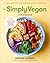 The Simply Vegan Cookbook: ...