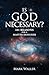 Is God Necessary?: 101 Reas...