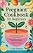 Pregnant Cookbook for Begin...