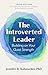 The Introverted Leader, 3rd Edition: Building on Your Quiet Strength