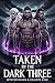 Taken By The Dark Three