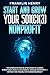 Start and Grow Your 501(c)(3) Nonprofit: The Complete Step-by-Step Guide to Launch, Structure & Scale a Successful 501(c)(3) Nonprofit — Without IRS Trouble or Founder Burnout