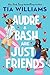 Audre & Bash Are Just Friends: a sweet, funny, electrifying story of first love and summer romance