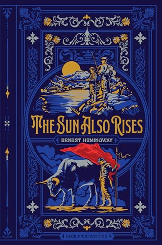 The Sun Also Rises (Deluxe Hardcover Edition): The Timeless Classic by Ernest Hemingway, Featuring a Debossed Cover with 3-Color Foil